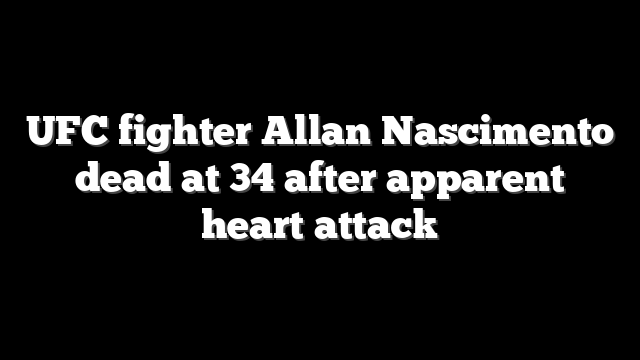 UFC fighter Allan Nascimento dead at 34 after apparent heart attack