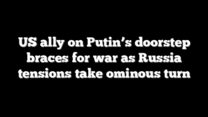 US ally on Putin’s doorstep braces for war as Russia tensions take ominous turn