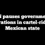 US pauses government operations in cartel-ridden Mexican state