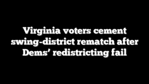 Virginia voters cement swing-district rematch after Dems’ redistricting fail
