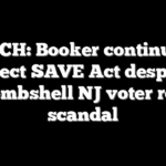 WATCH: Booker continues to reject SAVE Act despite bombshell NJ voter roll scandal