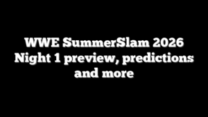 WWE SummerSlam 2026 Night 1 preview, predictions and more
