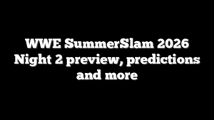 WWE SummerSlam 2026 Night 2 preview, predictions and more