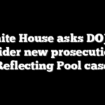 White House asks DOJ to consider new prosecution in Reflecting Pool case