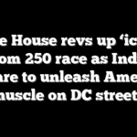 White House revs up ‘iconic’ Freedom 250 race as IndyCars prepare to unleash American muscle on DC streets