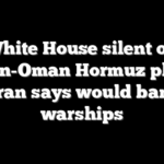 White House silent on Iran-Oman Hormuz plan Tehran says would ban US warships