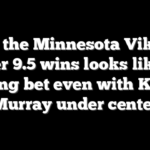 Why the Minnesota Vikings over 9.5 wins looks like a strong bet even with Kyler Murray under center