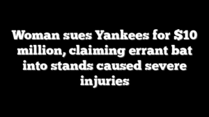 Woman sues Yankees for $10 million, claiming errant bat into stands caused severe injuries