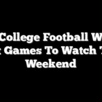 2026 College Football Week 1: Best Games To Watch This Weekend