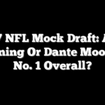 2027 NFL Mock Draft: Arch Manning Or Dante Moore At No. 1 Overall?