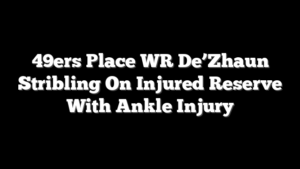 49ers Place WR De’Zhaun Stribling On Injured Reserve With Ankle Injury
