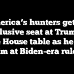 America’s hunters get an exclusive seat at Trump’s White House table as he takes aim at Biden-era rules