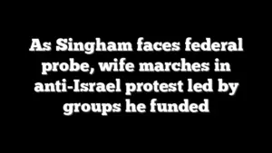 As Singham faces federal probe, wife marches in anti-Israel protest led by groups he funded