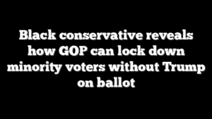 Black conservative reveals how GOP can lock down minority voters without Trump on ballot