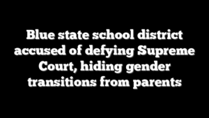 Blue state school district accused of defying Supreme Court, hiding gender transitions from parents
