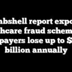 Bombshell report exposes healthcare fraud schemes as taxpayers lose up to $521 billion annually