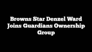 Browns Star Denzel Ward Joins Guardians Ownership Group