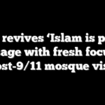 Bush revives ‘Islam is peace’ message with fresh focus on post-9/11 mosque visit