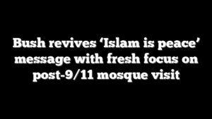 Bush revives ‘Islam is peace’ message with fresh focus on post-9/11 mosque visit