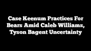 Case Keenum Practices For Bears Amid Caleb Williams, Tyson Bagent Uncertainty