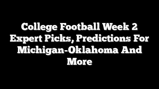 College Football Week 2 Expert Picks, Predictions For Michigan-Oklahoma And More