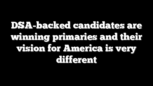 DSA-backed candidates are winning primaries and their vision for America is very different