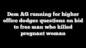 Dem AG running for higher office dodges questions on bid to free man who killed pregnant woman