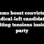 Dems boost convicted radical-left candidate, reigniting tensions inside the party