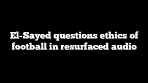 El-Sayed questions ethics of football in resurfaced audio