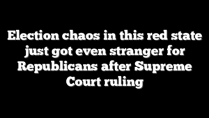 Election chaos in this red state just got even stranger for Republicans after Supreme Court ruling