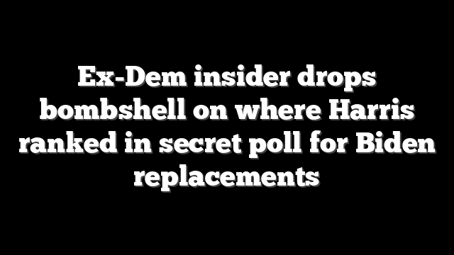 Ex-Dem insider drops bombshell on where Harris ranked in secret poll for Biden replacements