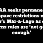 FAA seeks permanent airspace restrictions near Trump’s Mar-a-Lago as expert warns rules are ‘not good enough’