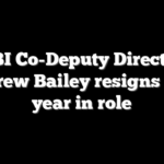 FBI Co-Deputy Director Andrew Bailey resigns after year in role