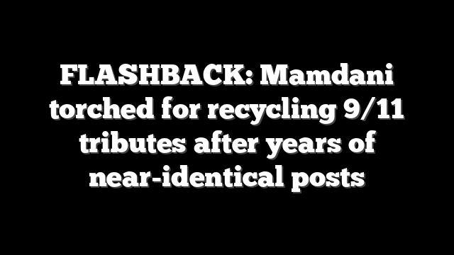 FLASHBACK: Mamdani torched for recycling 9/11 tributes after years of near-identical posts