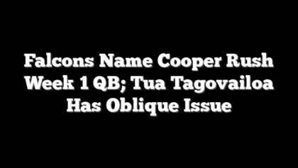Falcons Name Cooper Rush Week 1 QB; Tua Tagovailoa Has Oblique Issue