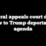 Federal appeals court deals blow to Trump deportation agenda