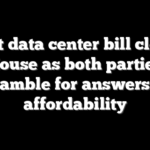 First data center bill clears House as both parties scramble for answers on affordability