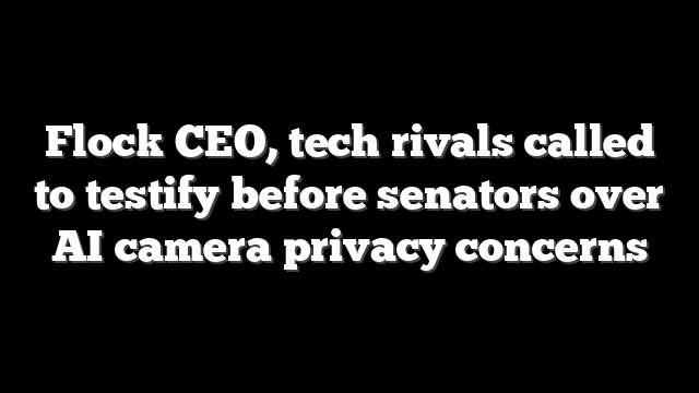 Flock CEO, tech rivals called to testify before senators over AI camera privacy concerns