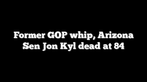 Former GOP whip, Arizona Sen Jon Kyl dead at 84