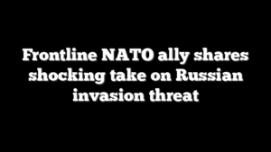 Frontline NATO ally shares shocking take on Russian invasion threat