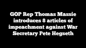 GOP Rep Thomas Massie introduces 8 articles of impeachment against War Secretary Pete Hegseth