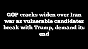 GOP cracks widen over Iran war as vulnerable candidates break with Trump, demand its end