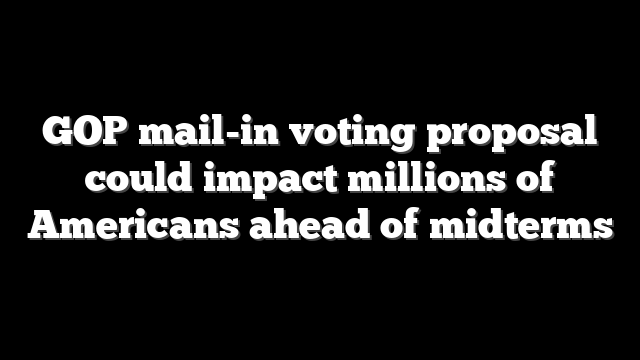 GOP mail-in voting proposal could impact millions of Americans ahead of midterms