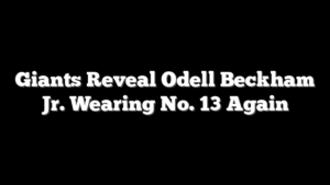 Giants Reveal Odell Beckham Jr. Wearing No. 13 Again