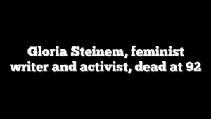 Gloria Steinem, feminist writer and activist, dead at 92