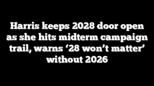 Harris keeps 2028 door open as she hits midterm campaign trail, warns ‘28 won’t matter’ without 2026