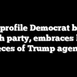 High-profile Democrat breaks with party, embraces key pieces of Trump agenda