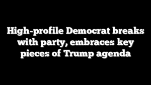 High-profile Democrat breaks with party, embraces key pieces of Trump agenda