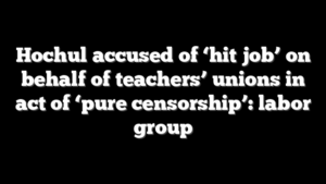 Hochul accused of ‘hit job’ on behalf of teachers’ unions in act of ‘pure censorship’: labor group