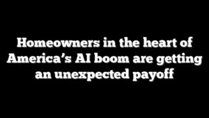 Homeowners in the heart of America’s AI boom are getting an unexpected payoff